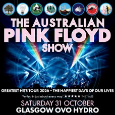 THE AUSTRALIAN PINK FLOYD, OVO HYDRO GLASGOW, SATURDAY 31ST OCTOBER 2026 THE AUSTRALIAN PINK FLOYD, OVO HYDRO GLASGOW, SATURDAY 31ST OCTOBER 2026